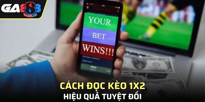 Cách đọc kèo 1x2 hiệu quả tuyệt đối