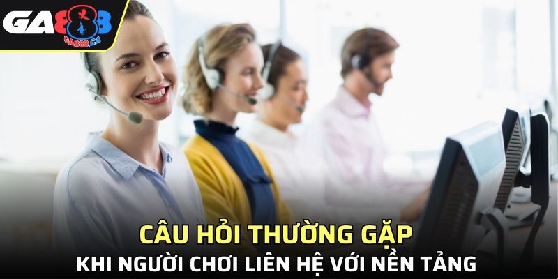 Câu hỏi thường gặp khi người chơi liên hệ với nền tảng