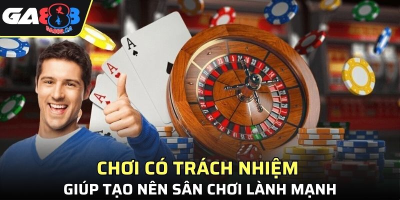 Chơi có trách nhiệm giúp tạo nên sân chơi lành mạnh
