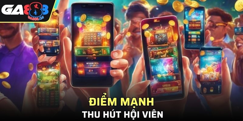 Điểm mạnh thu hút hội viên đến với GA888