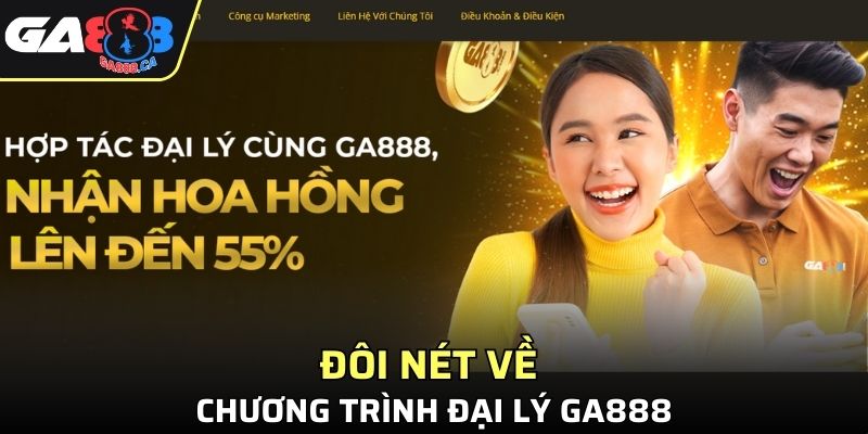 Đôi nét về chương trình Đại lý GA888