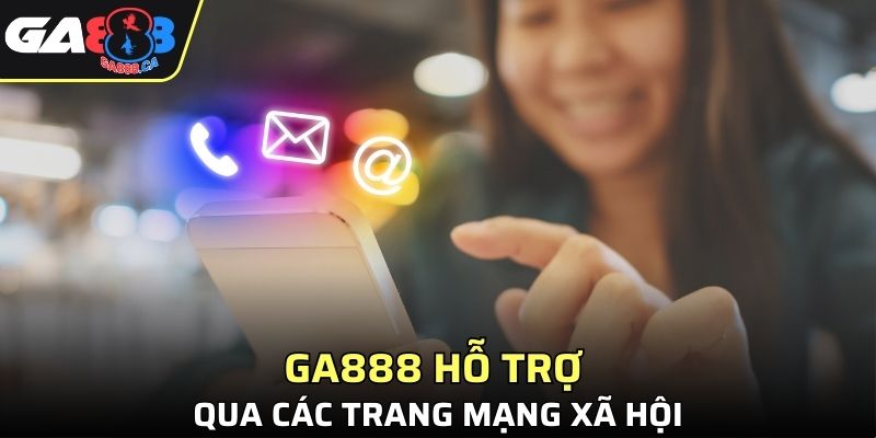 GA888 hỗ trợ qua mạng xã hội