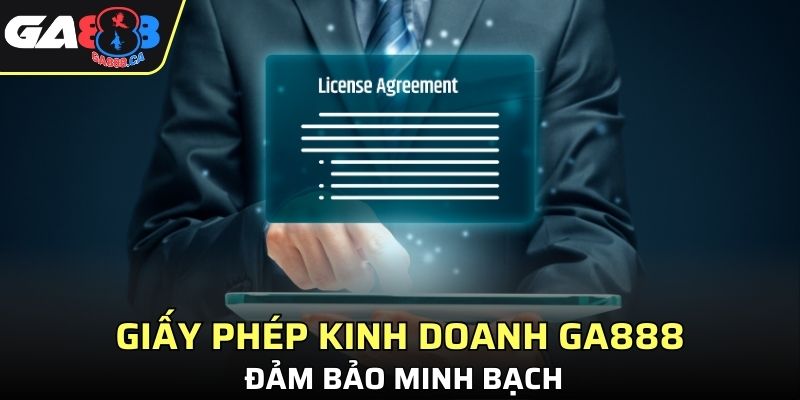 Giấy phép kinh doanh GA888 đảm bảo minh bạch