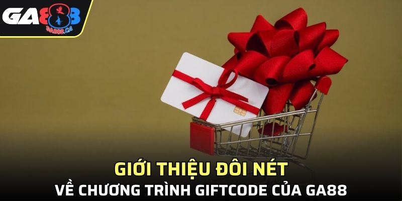 Giới thiệu đôi nét về chương trình Giftcode của GA888