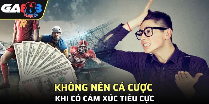 Không nên cá cược khi có cảm xúc tiêu cực dễ dẫn đến thua nhiều