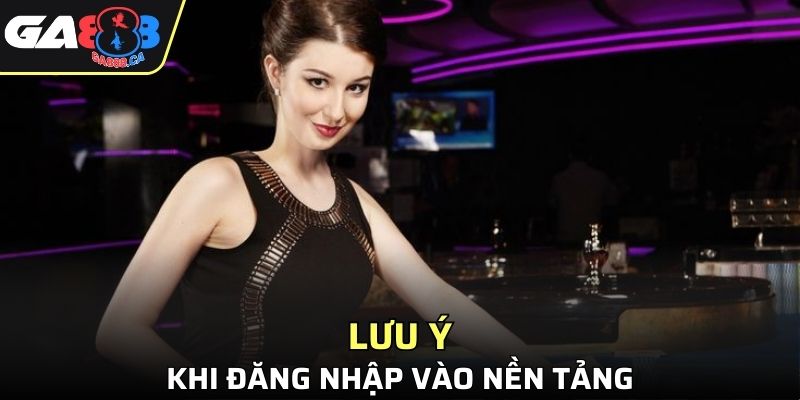 Lưu ý để bảo vệ tài khoản khi đăng nhập vào nền tảng