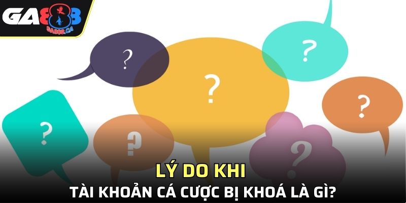 Lý do khi tài khoản cá cược bị khoá là gì?