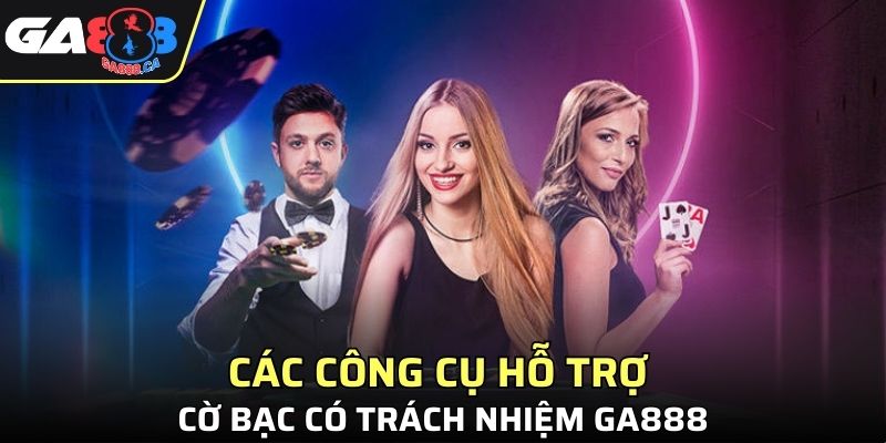 Một số công cụ hỗ trợ cờ bạc có trách nhiệm GA888