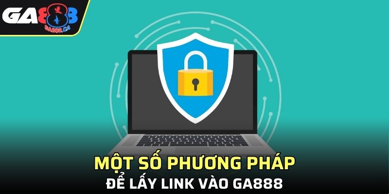 Một số phương pháp để lấy link vào GA888