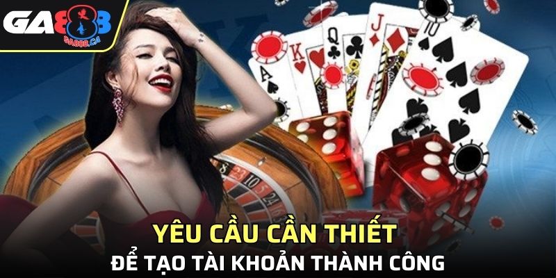 Một số yêu cầu cơ bản để tạo tài khoản thành công