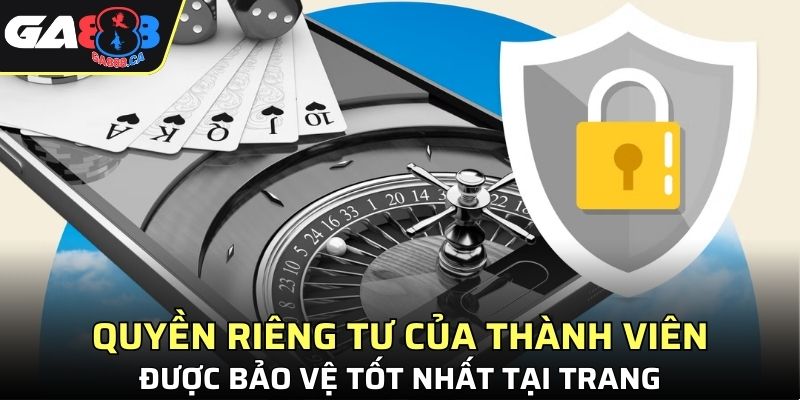 Quyền riêng tư của thành viên được bảo vệ tốt nhất tại trang