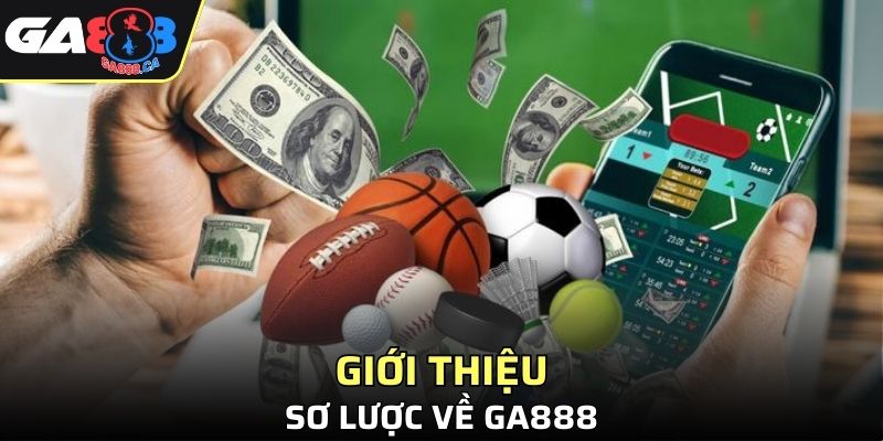 Sơ lược về giới thiệu GA888