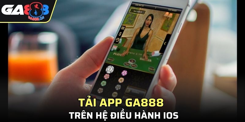 Tải app GA888 trên hệ điều hành IOS
