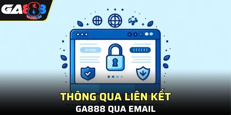 Thông qua liên kết GA888 qua email