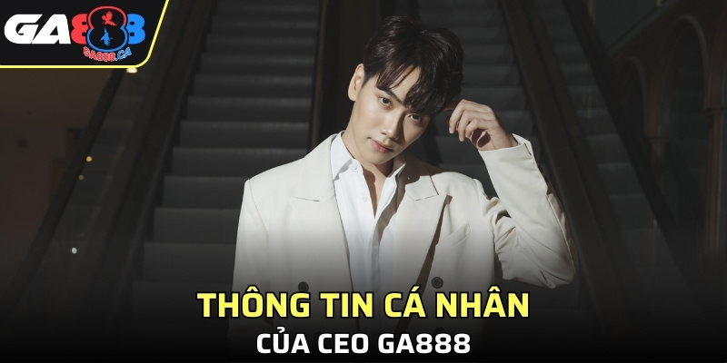 Thông tin cá nhân của CEO GA888