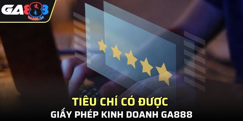 Tiêu chí có được giấy phép kinh doanh GA888