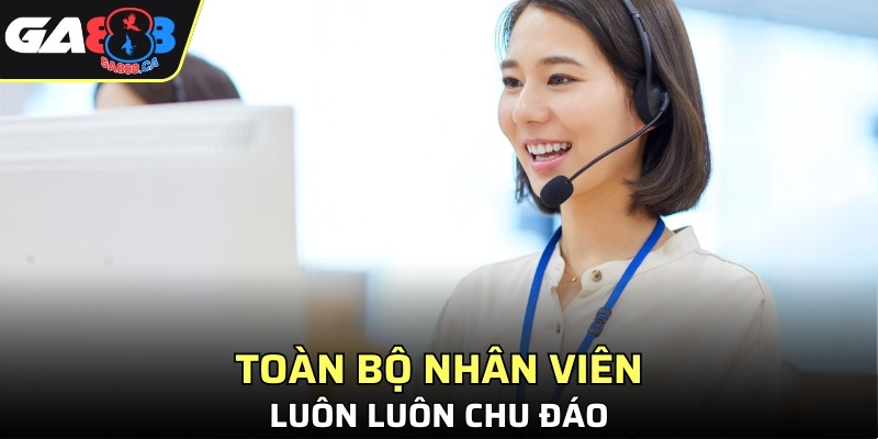 Toàn bộ nhân viên luôn luôn chu đáo